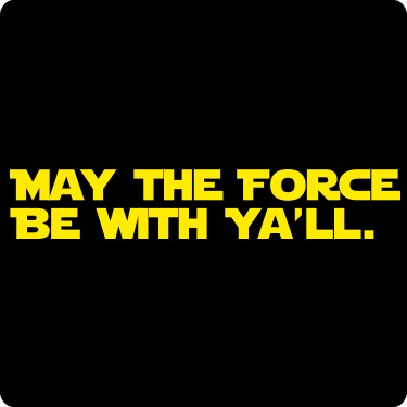 May The Force Be With Ya'll Tee