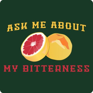 Ask Me About My Bitterness T-Shirt