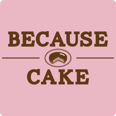 Because Cake T-Shirt