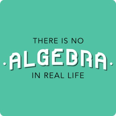 There is No Algebra in Real Life